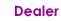    Dealer
